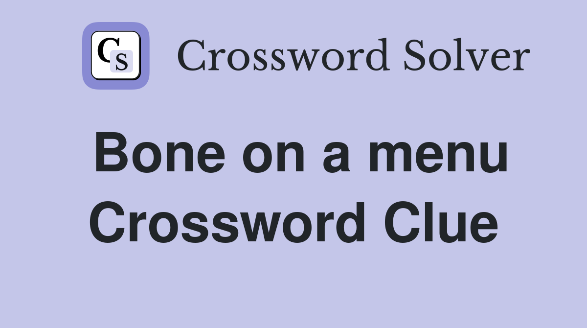 Bone on a menu Crossword Clue