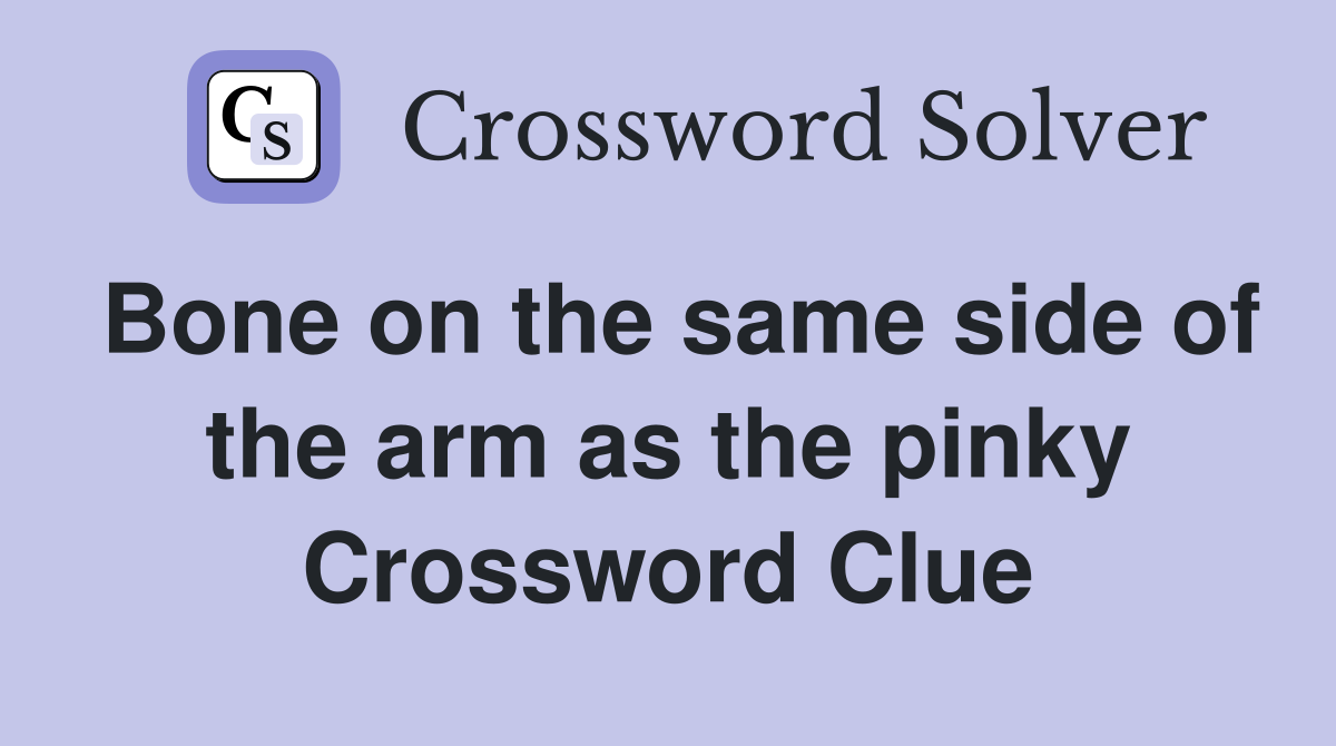 Bone on the same side of the arm as the pinky Crossword Clue