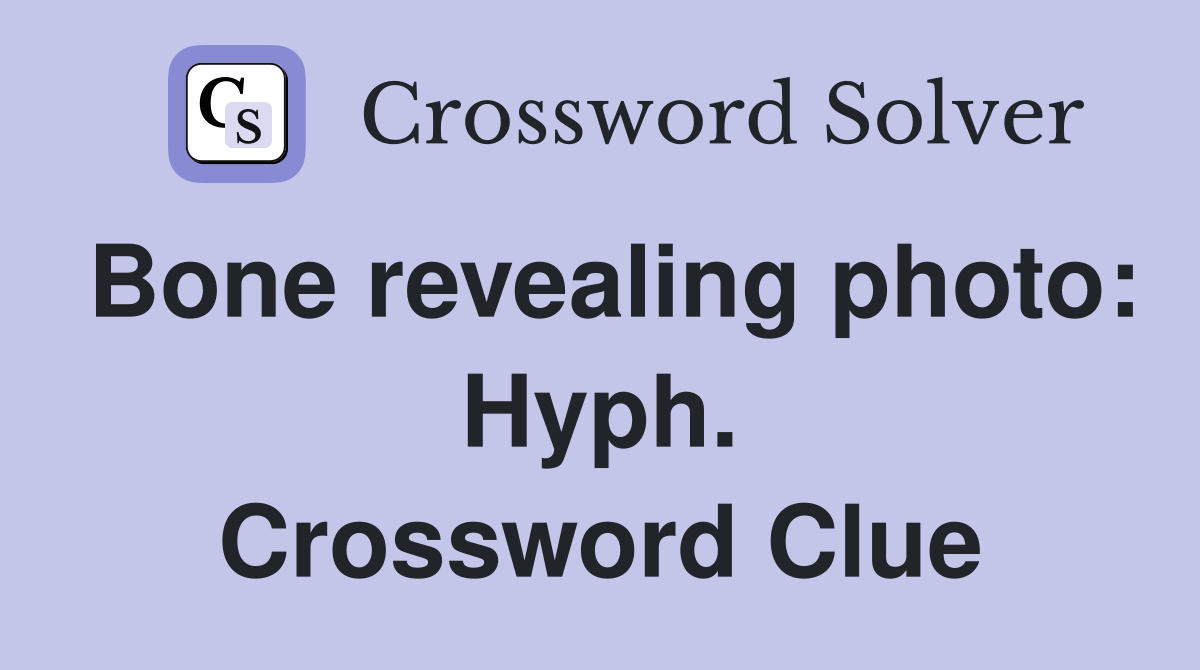 Bone revealing photo: Hyph. Crossword Clue