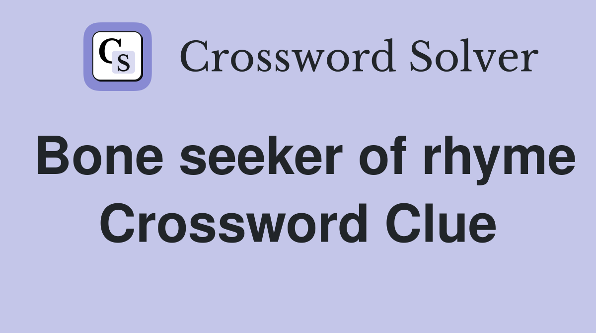 Bone seeker of rhyme Crossword Clue