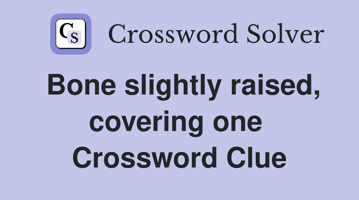 Bone slightly raised, covering one  Crossword Clue