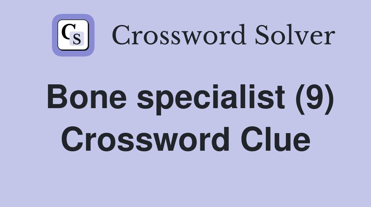 Bone specialist (9) Crossword Clue