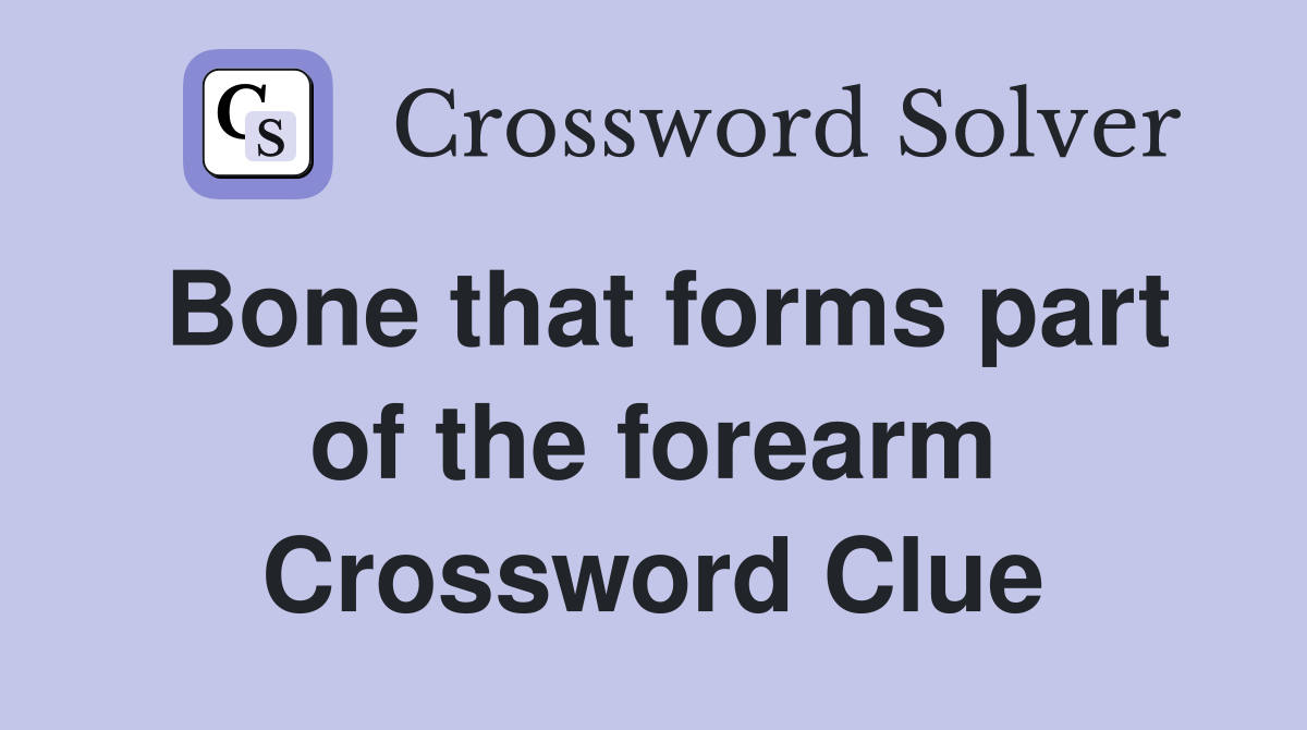 Bone that forms part of the forearm Crossword Clue