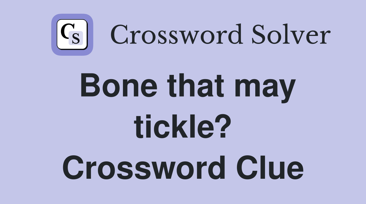 Bone that may tickle? Crossword Clue