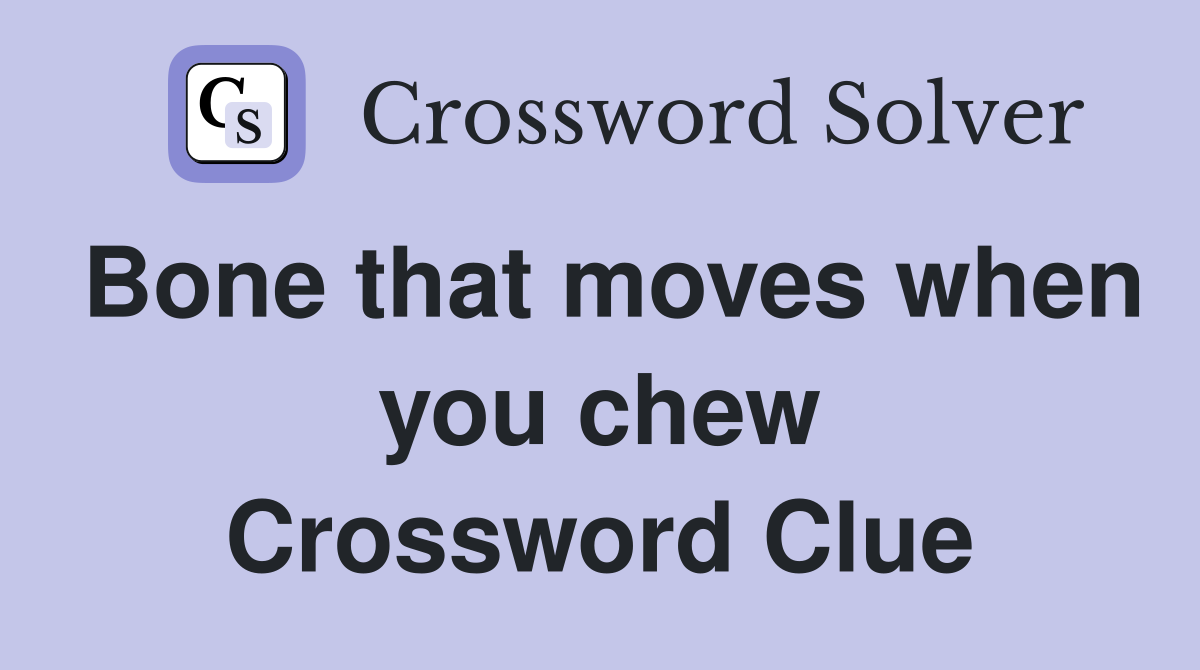 Bone that moves when you chew Crossword Clue