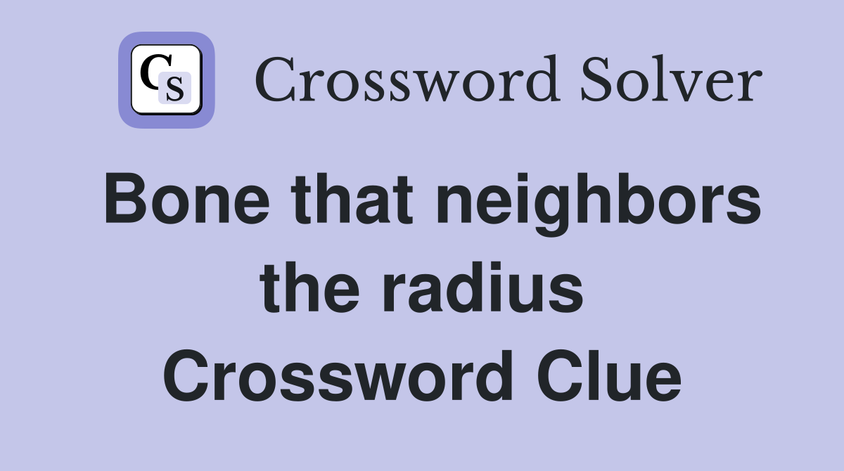 Bone that neighbors the radius Crossword Clue