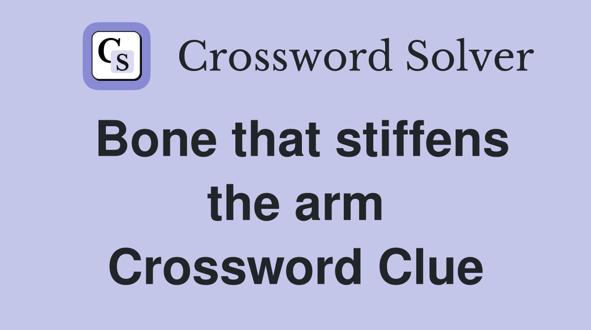 Bone that stiffens the arm Crossword Clue