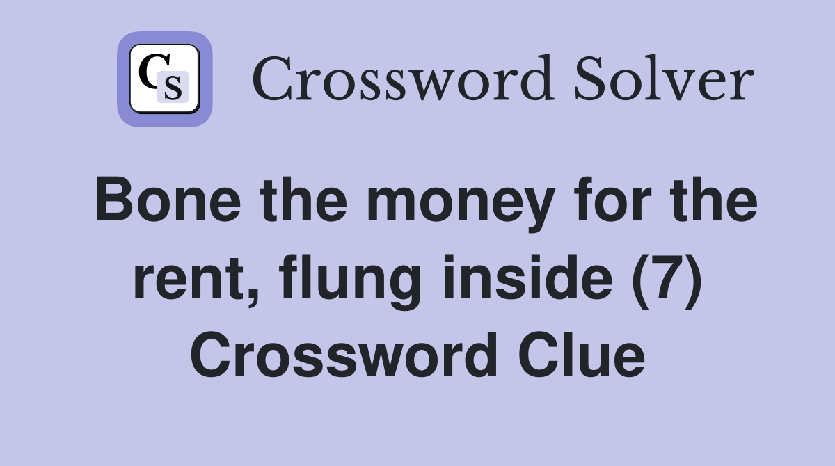 Bone the money for the rent, flung inside (7) Crossword Clue