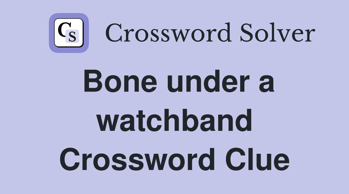 Bone under a watchband Crossword Clue