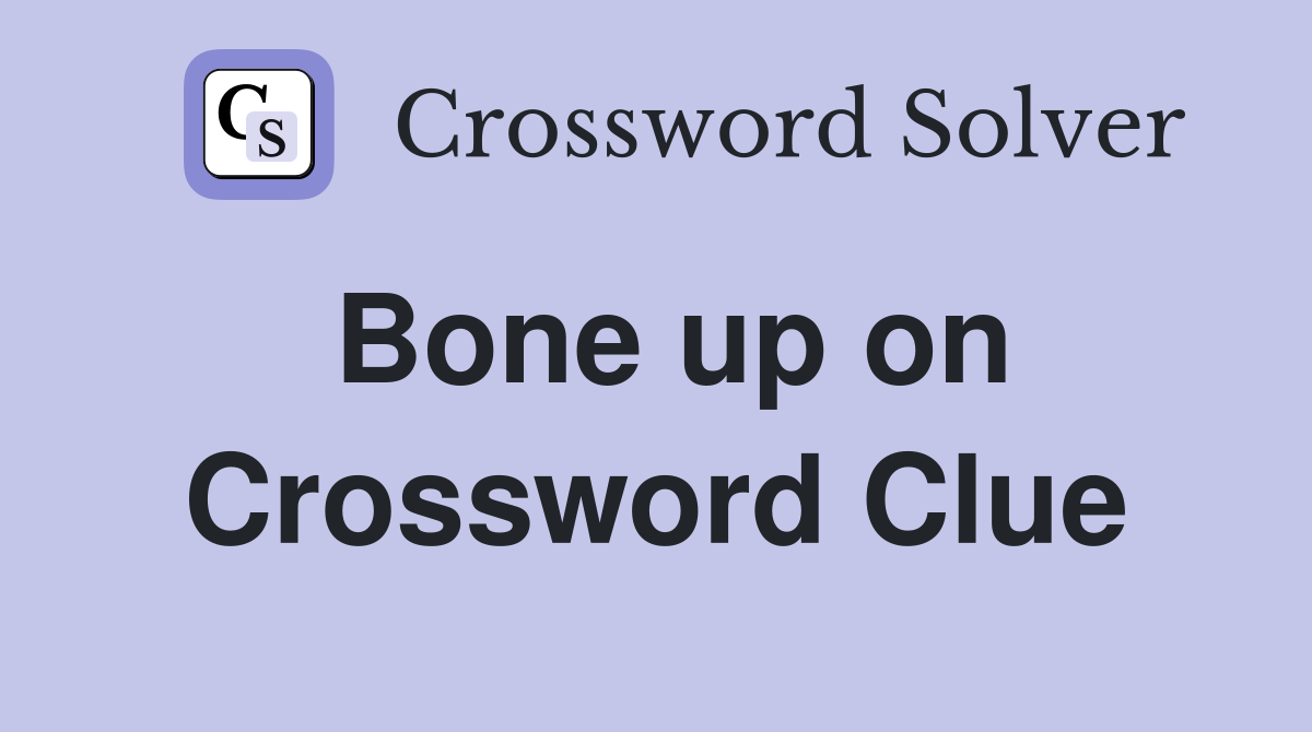 Bone up on Crossword Clue