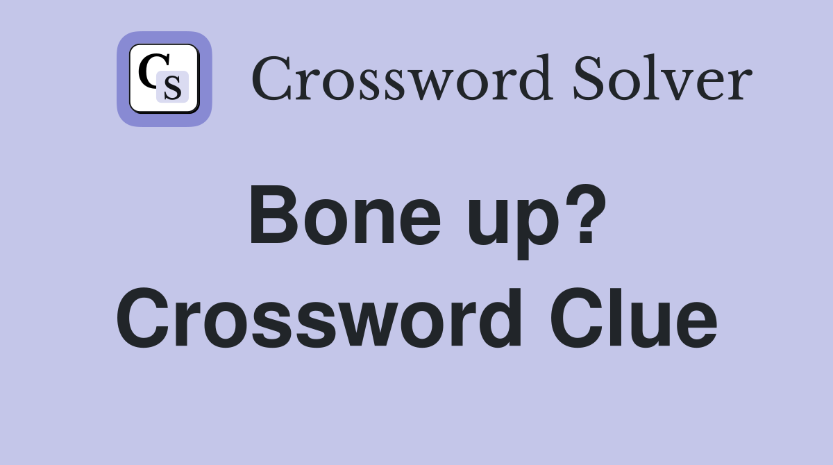 Bone up? Crossword Clue