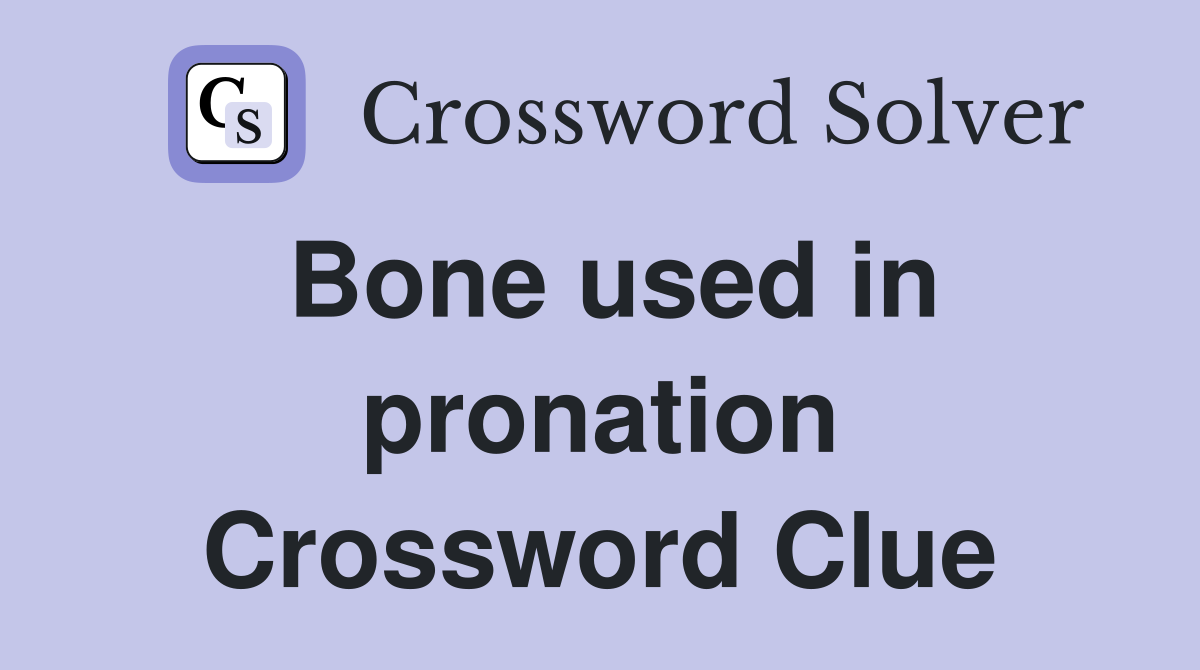 Bone used in pronation Crossword Clue