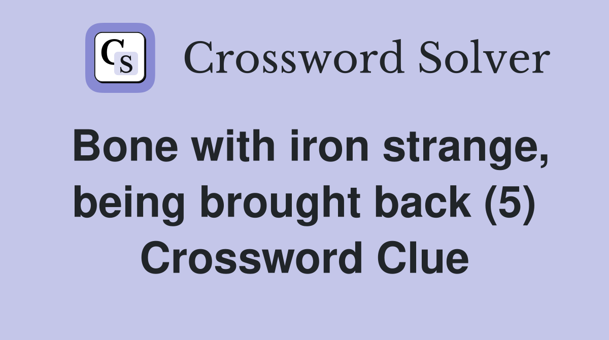 Bone with iron strange, being brought back (5) Crossword Clue