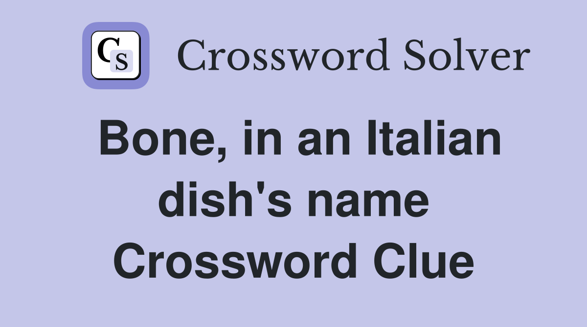 Bone, in an Italian dish's name Crossword Clue