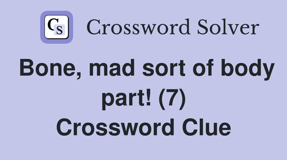 Bone, mad sort of body part! (7) Crossword Clue