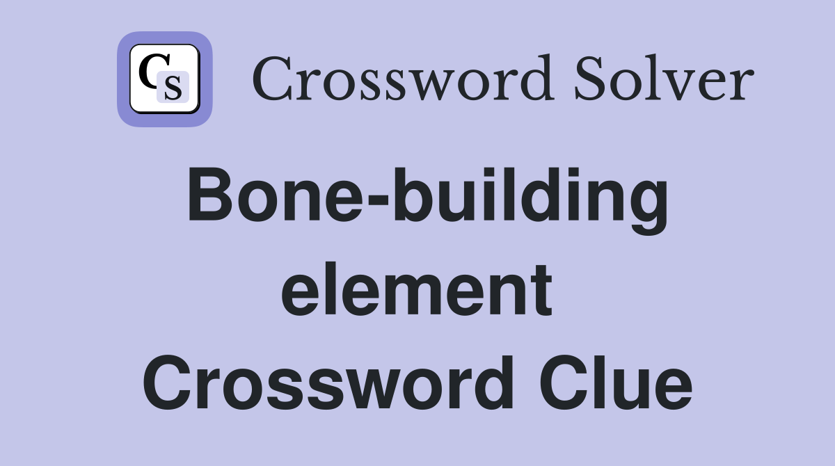 Bone-building element Crossword Clue