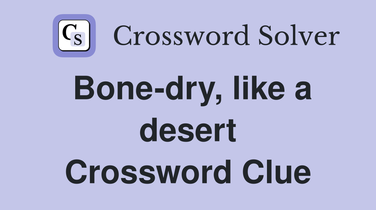 Bone-dry, like a desert Crossword Clue