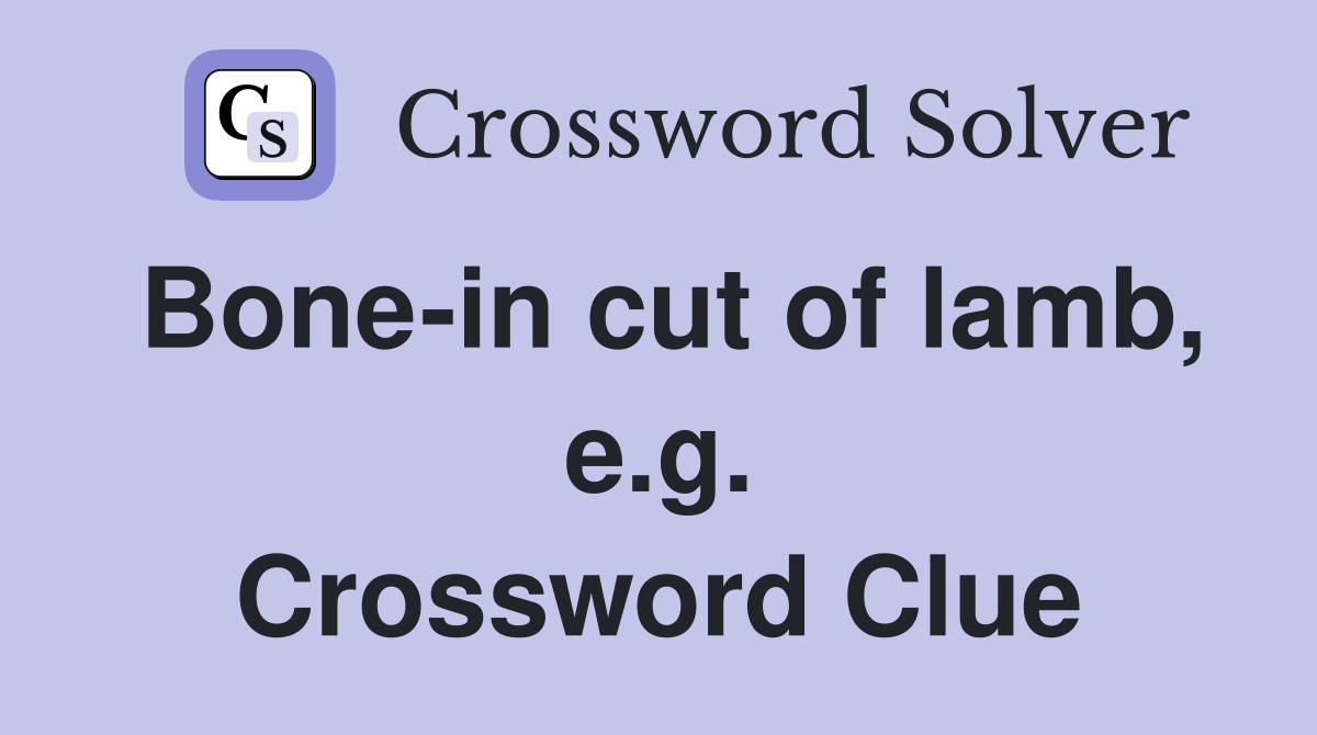 Bone-in cut of lamb, e.g. Crossword Clue