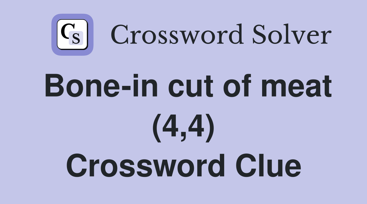 Bone-in cut of meat (4,4) Crossword Clue