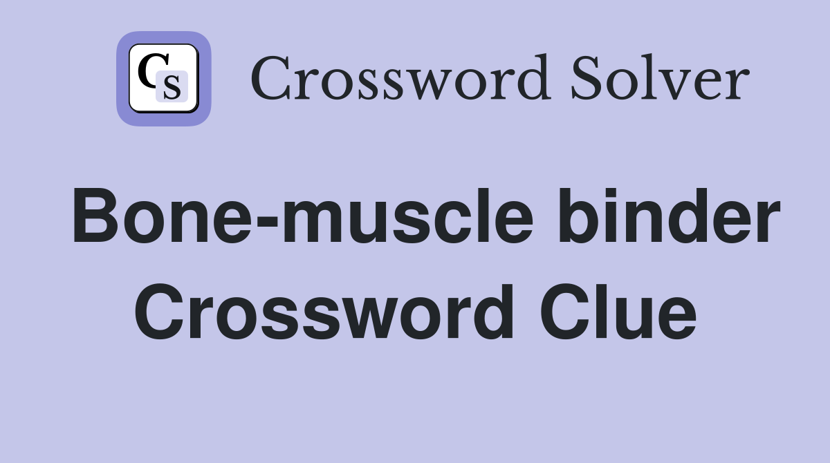 Bone-muscle binder Crossword Clue