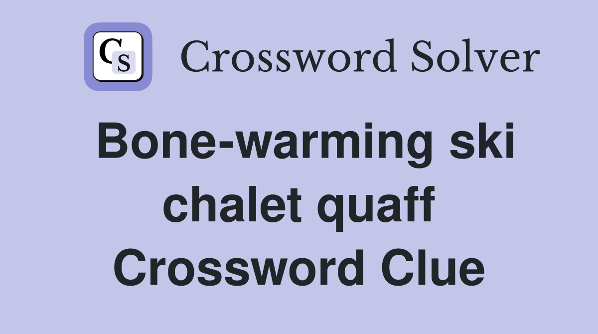 Bone-warming ski chalet quaff Crossword Clue