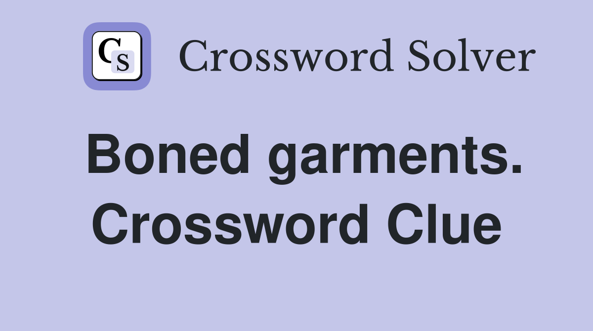 Boned garments. Crossword Clue