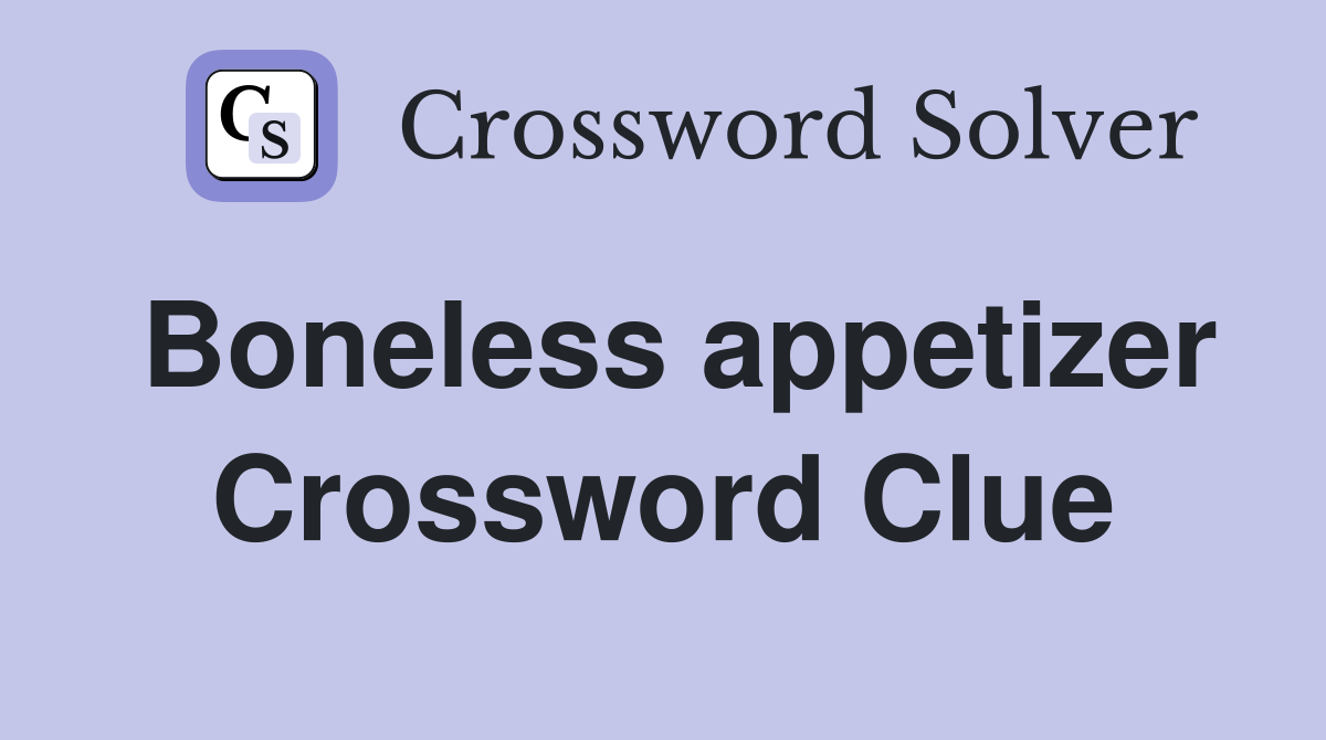 Boneless appetizer Crossword Clue