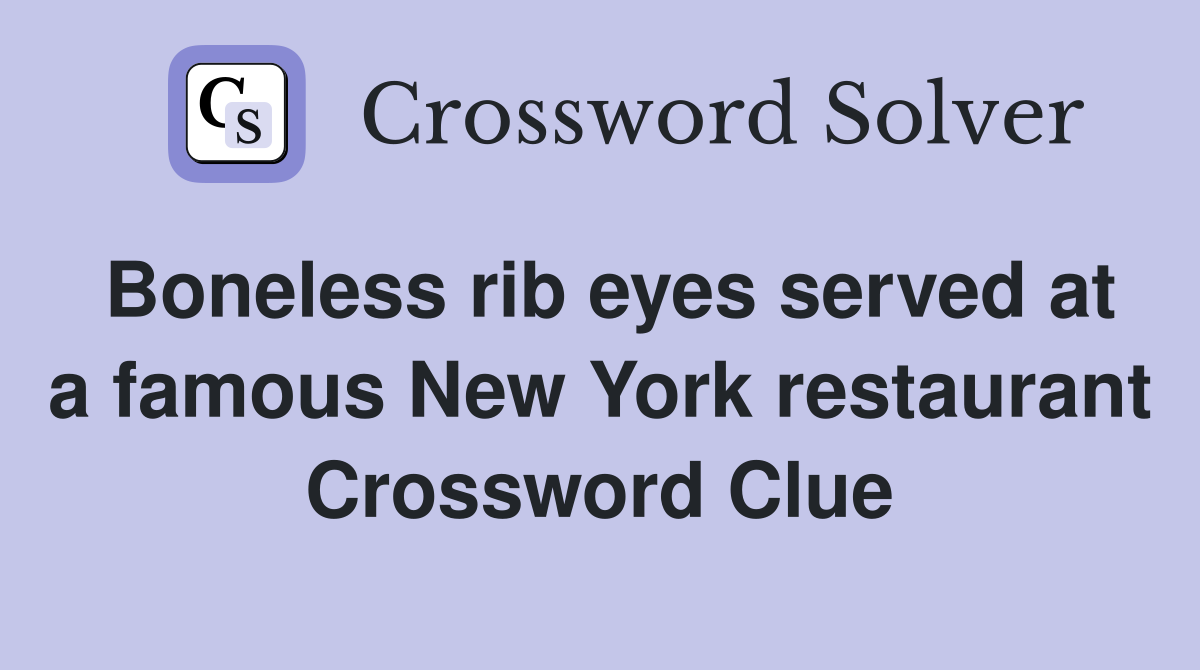 Boneless rib eyes served at a famous New York restaurant Crossword Clue