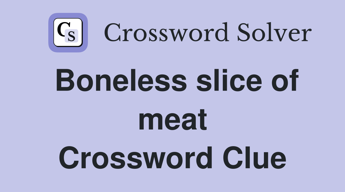 Boneless slice of meat Crossword Clue