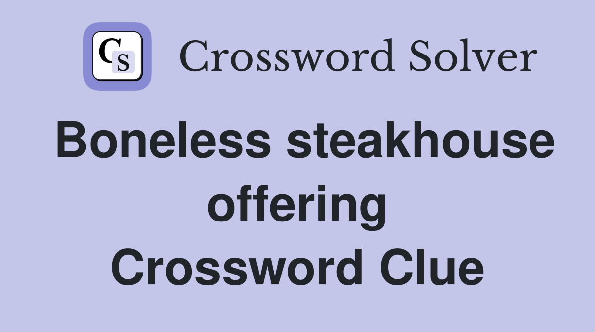 Boneless steakhouse offering Crossword Clue