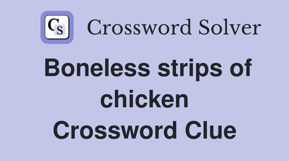 Boneless strips of chicken Crossword Clue