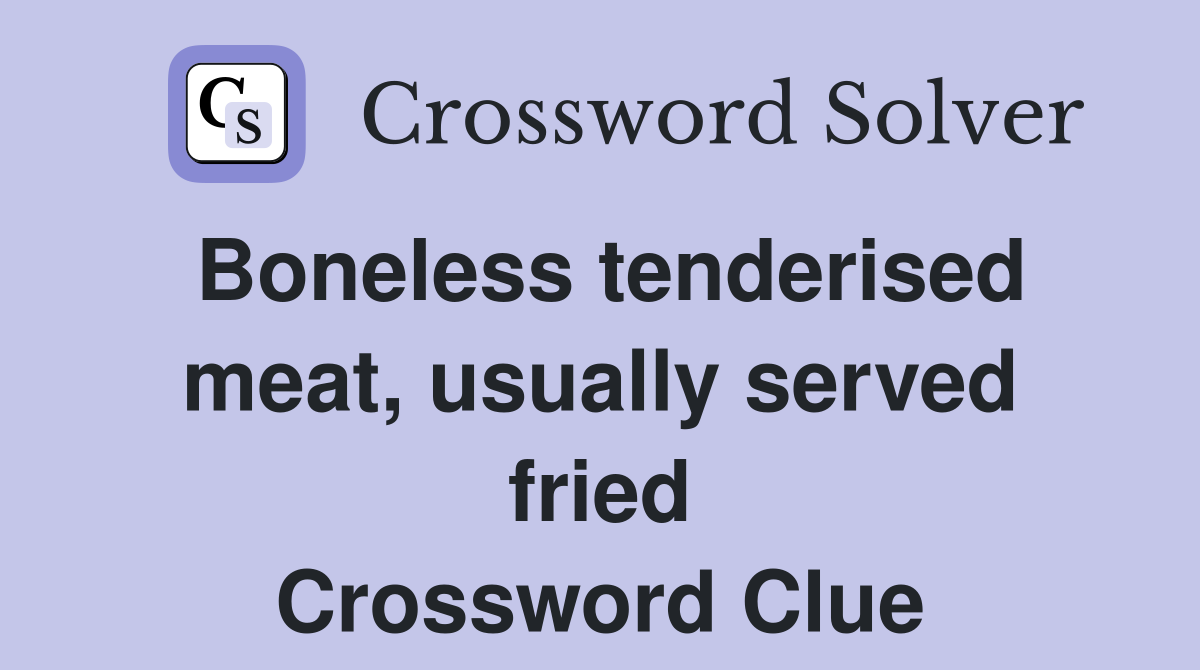 Boneless tenderised meat, usually served fried Crossword Clue