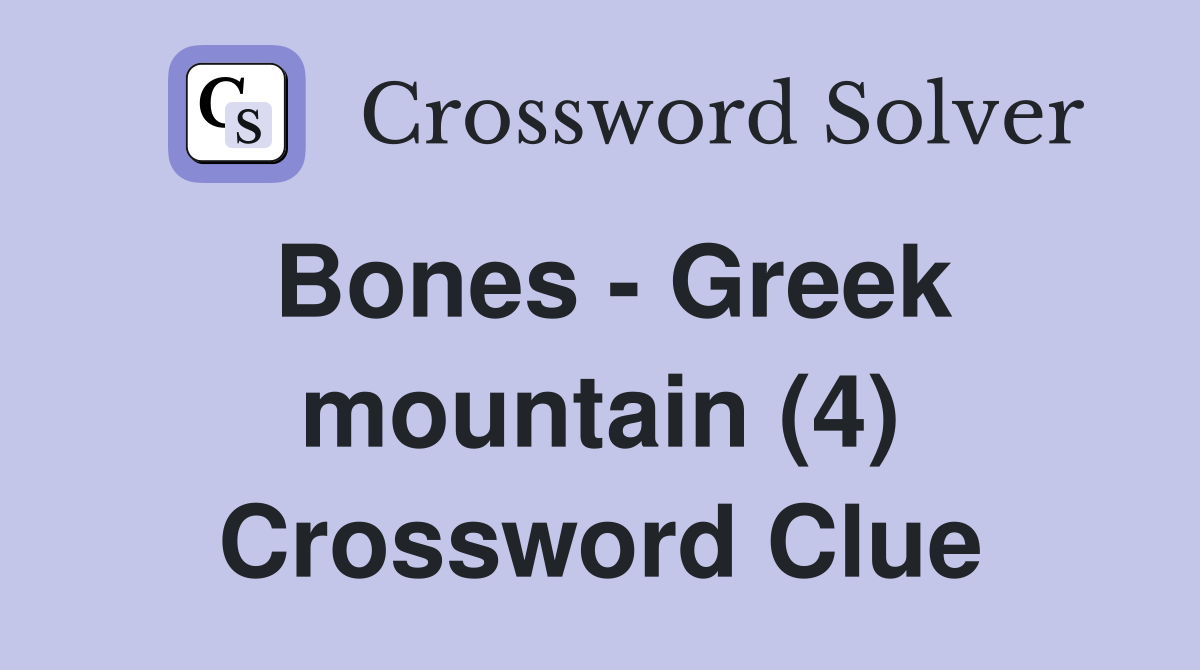 Bones - Greek mountain (4) Crossword Clue