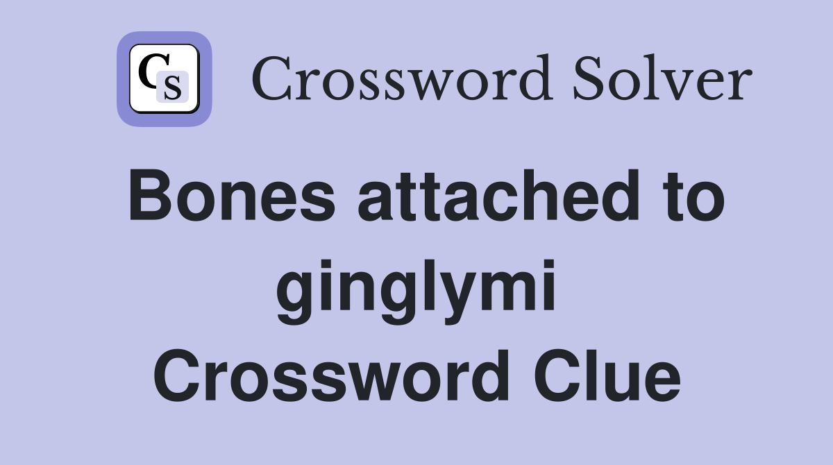 Bones attached to ginglymi Crossword Clue