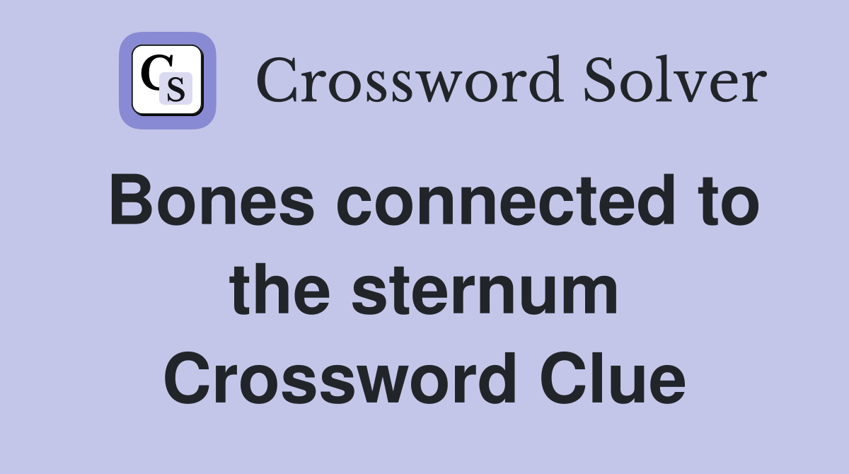 Bones connected to the sternum Crossword Clue