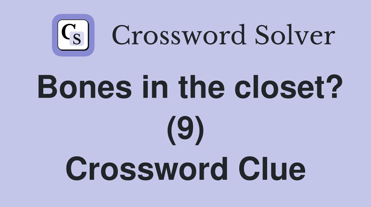 Bones in the closet? (9) Crossword Clue