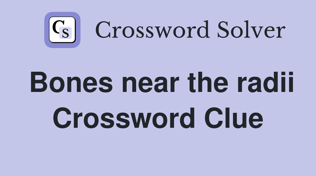 Bones near the radii Crossword Clue