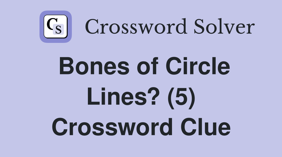 Bones of Circle Lines? (5) Crossword Clue