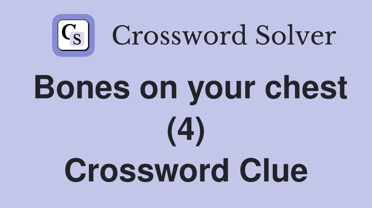 Bones on your chest (4) Crossword Clue