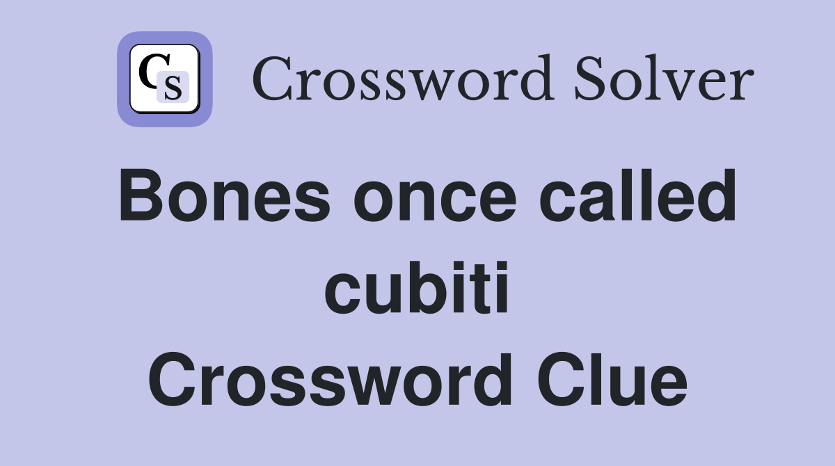 Bones once called cubiti Crossword Clue