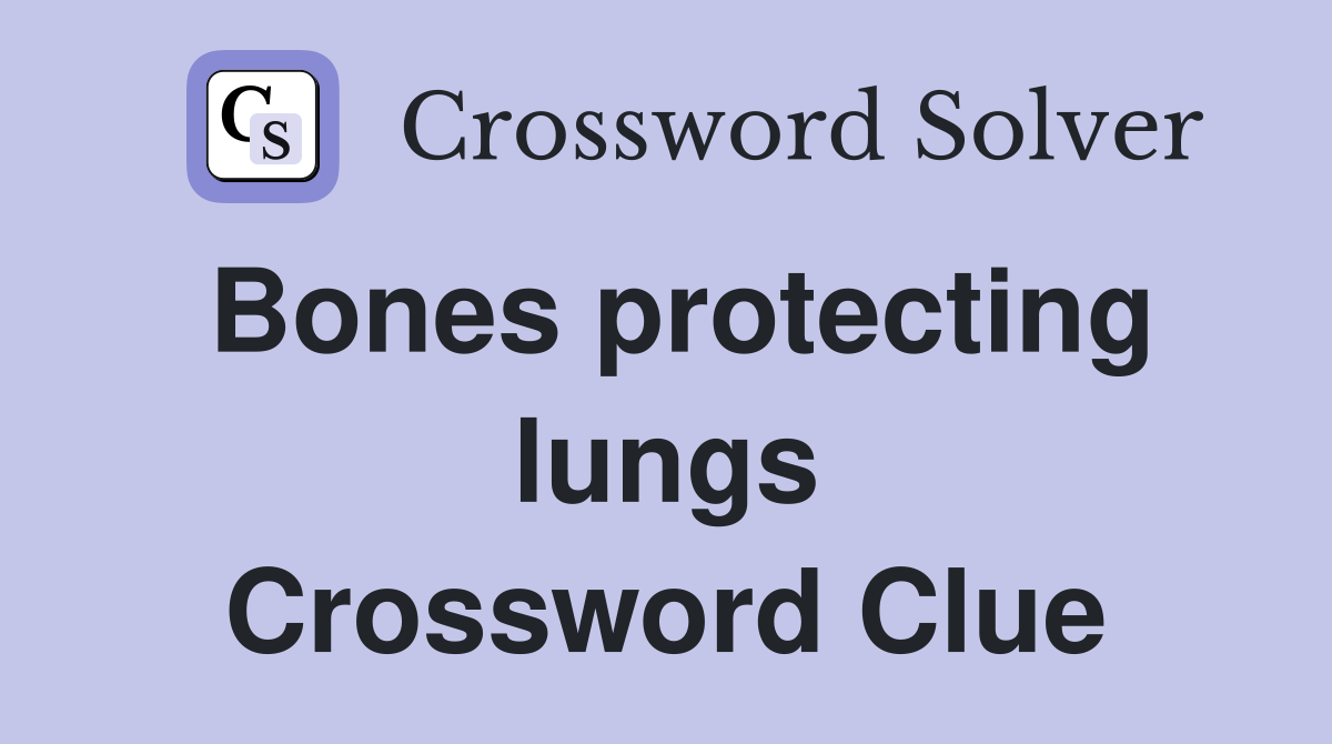 Bones protecting lungs Crossword Clue