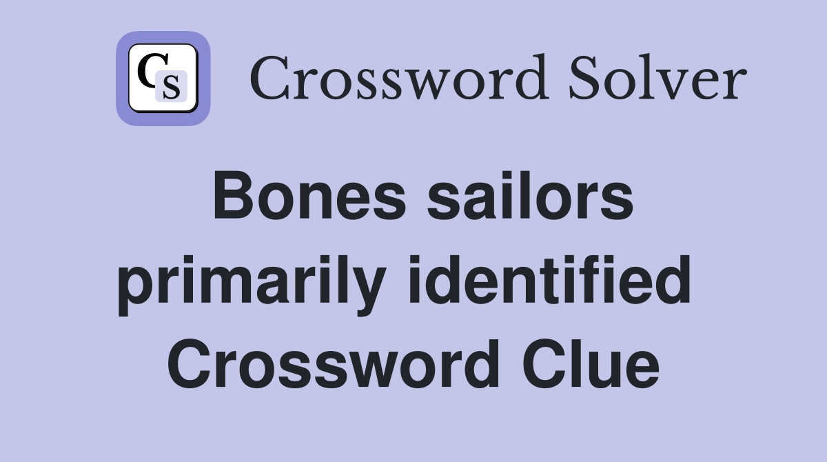 Bones sailors primarily identified  Crossword Clue