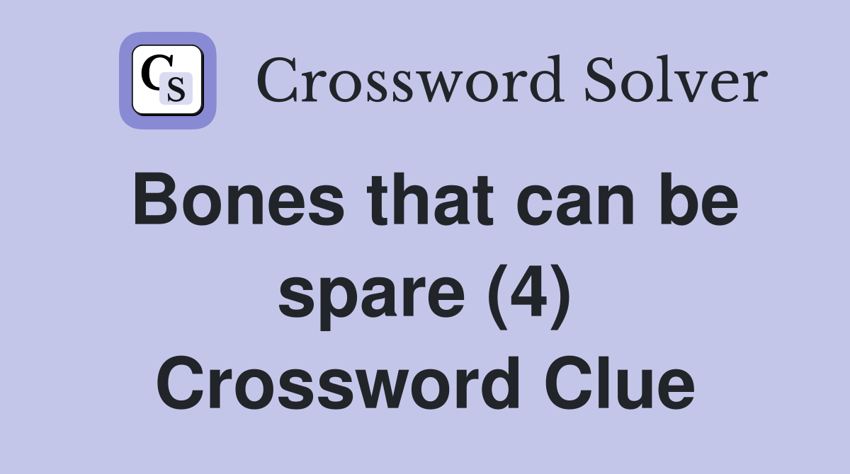 Bones that can be spare (4) Crossword Clue