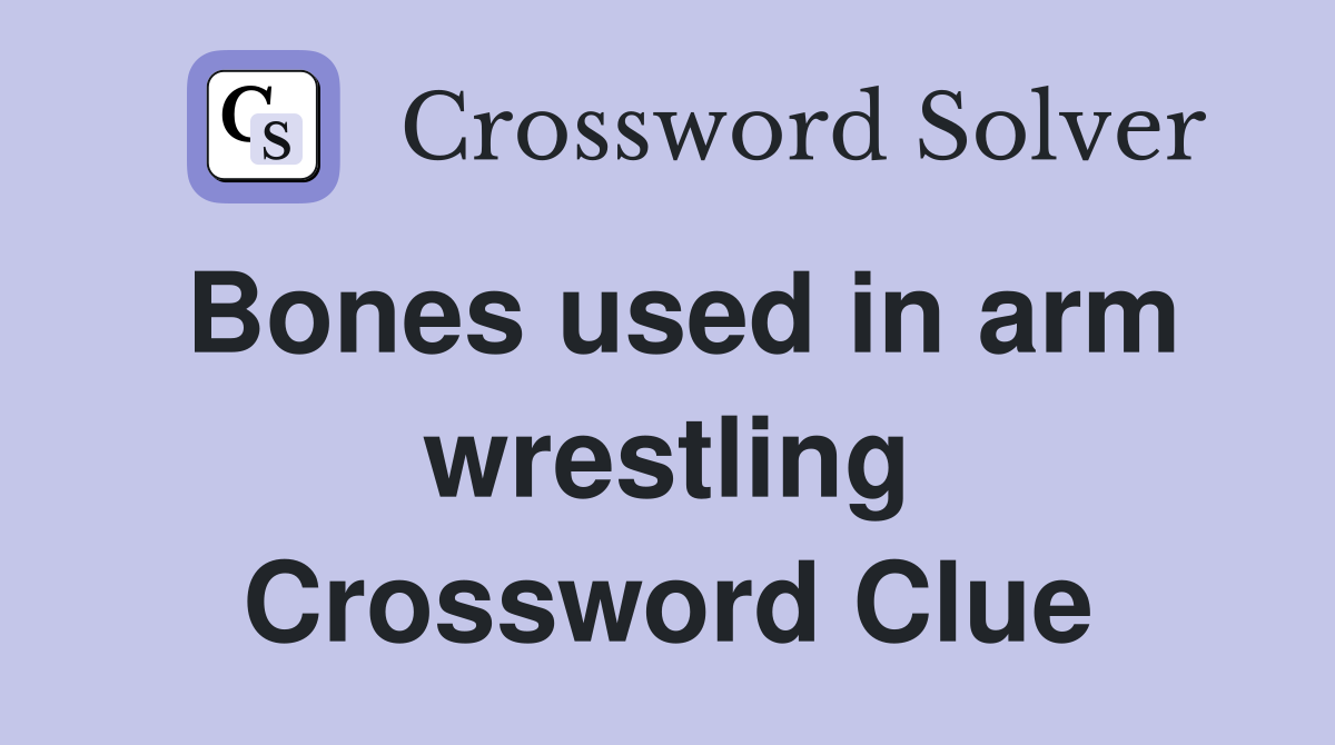 Bones used in arm wrestling Crossword Clue