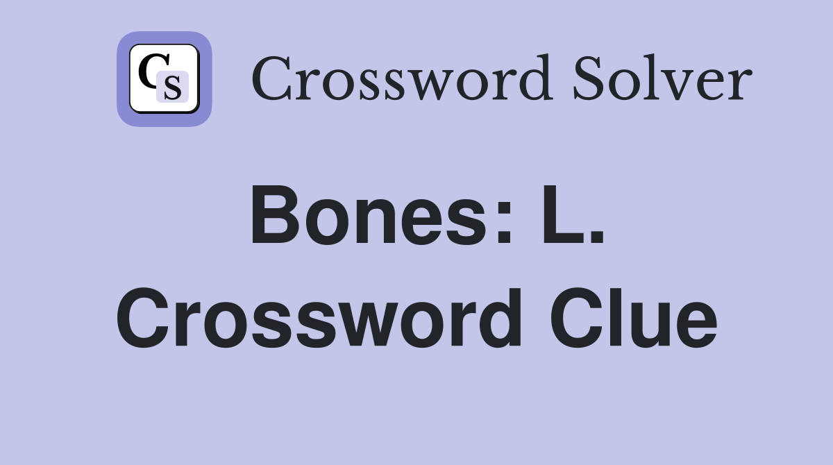 Bones: L. Crossword Clue