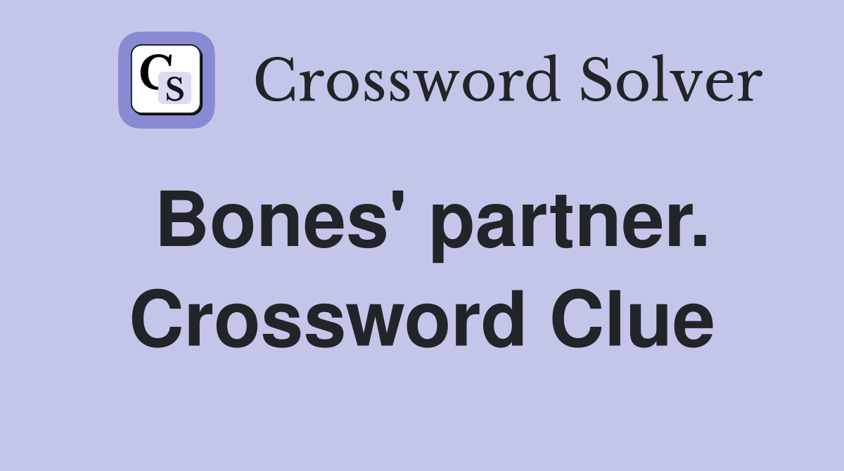 Bones' partner. Crossword Clue