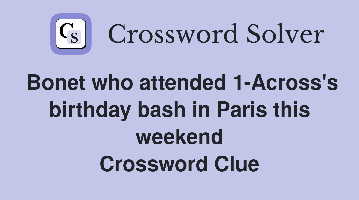 Bonet who attended 1-Across's birthday bash in Paris this weekend Crossword Clue