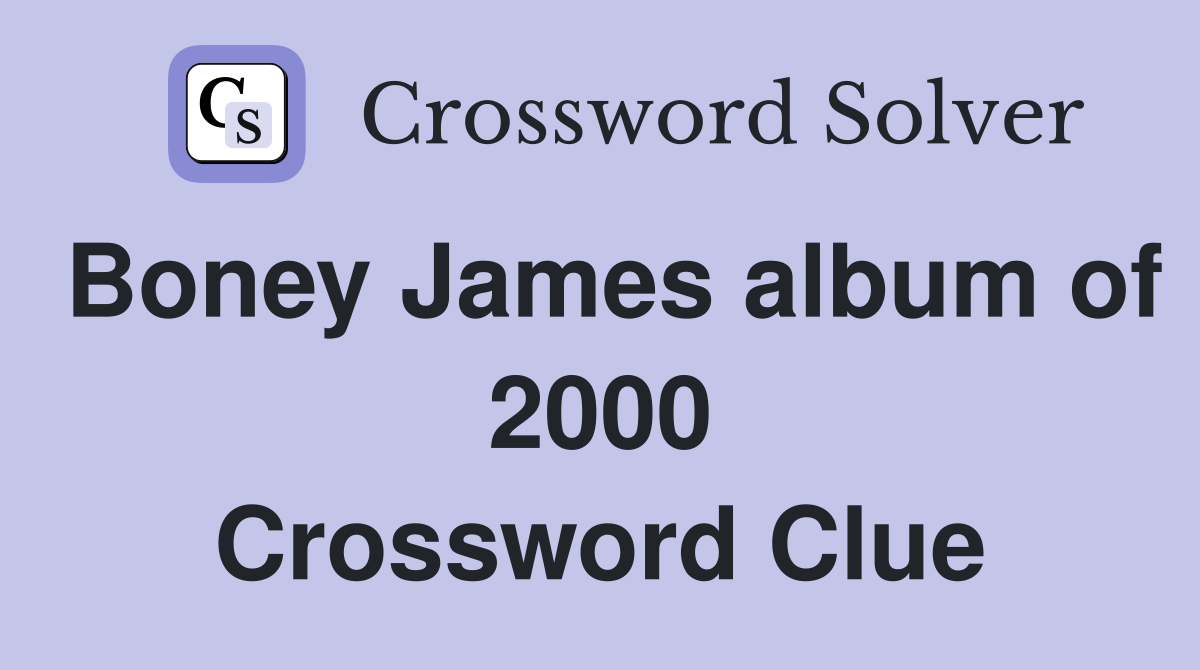 Boney James album of 2000 Crossword Clue