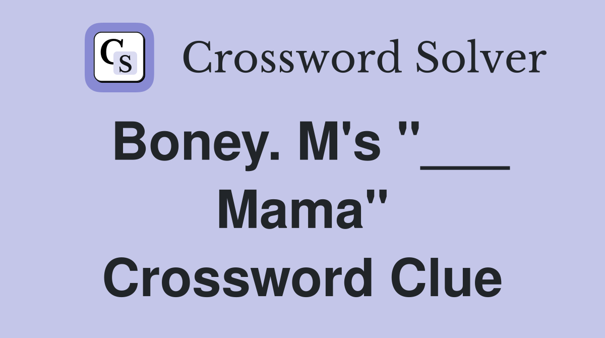 Boney. M's "___ Mama" Crossword Clue