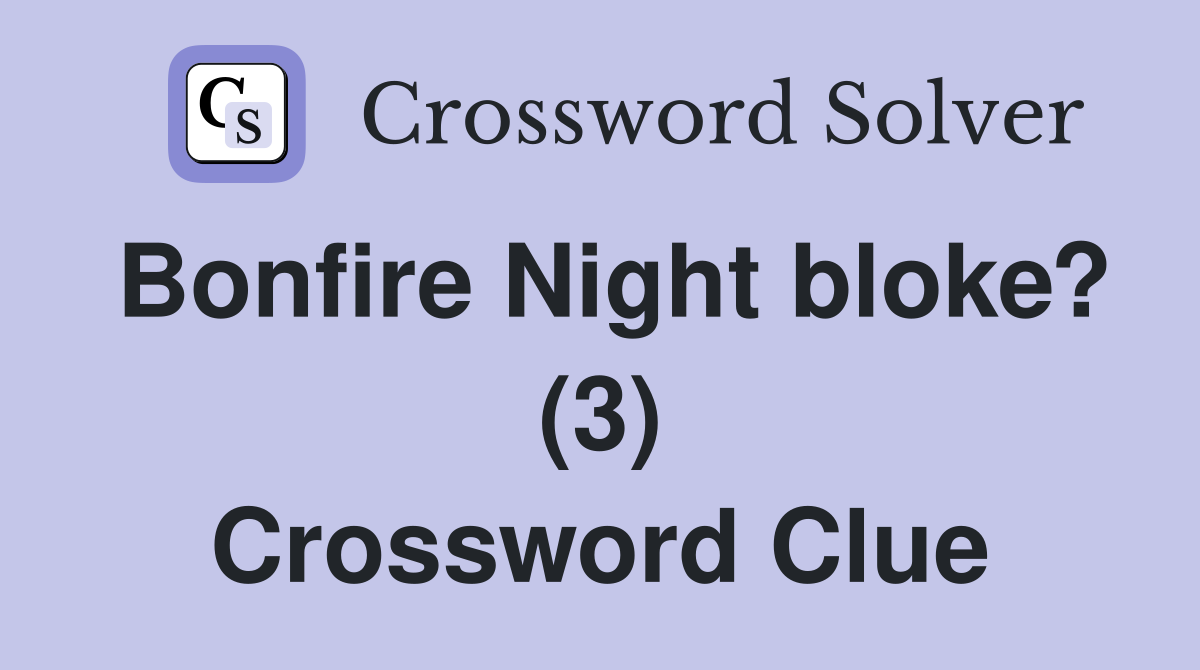Bonfire Night bloke? (3) Crossword Clue
